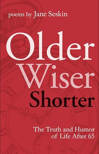 Older, Wiser, Shorter: The Truth and Humor of Life after