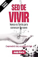 SED DE VIVIR: Nunca es tarde para comenzar de nuevo 8409068206 Book Cover