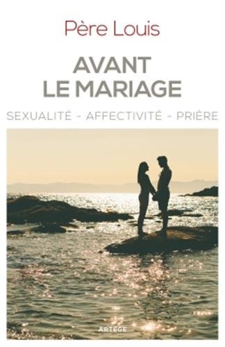 Avant le mariage: Sexualité, affectivité, prière