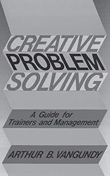Hardcover Creative Problem Solving: A Guide for Trainers and Management Book