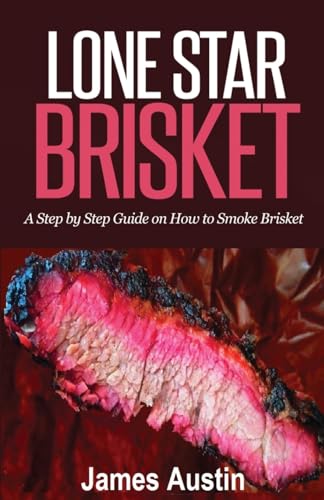 Lone Star Brisket: A Step by Step Guide on How