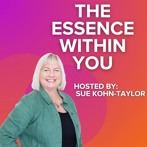 『The Essence Within You with Sue Kohn-Taylor - Self Leadership & Personal Presence Specialist』のカバーアート