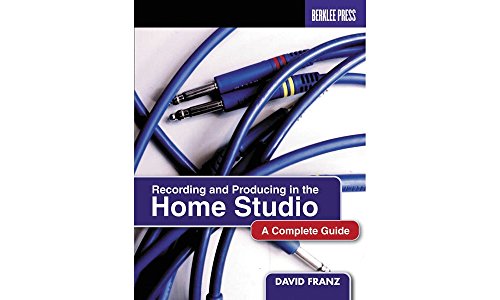 Recording and Producing in the Home Studio: A Complete Guide