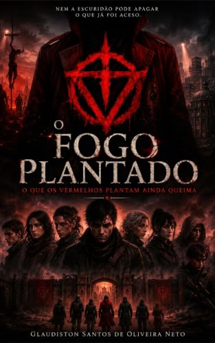 O Fogo Plantado: O que os Vermelhos Plantaram Ainda Queima (O mundo Vermelho) (Portuguese Edition)