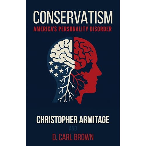 Conservatism: America's Personality Disorder Audiolibro Por Christopher Armitage, D. Carl Brown arte de portada