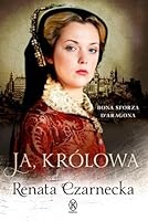 Ja, królowa. Bona Sforza d'Aragona 8324583394 Book Cover