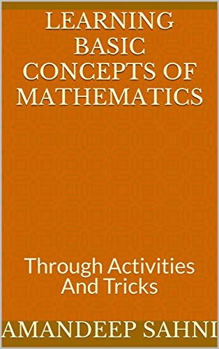 LEARNING BASIC CONCEPTS OF MATHEMATICS: Through Activities And Tricks