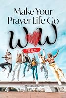 Make Your Prayer Life Go WOW for TEENS 1957287357 Book Cover
