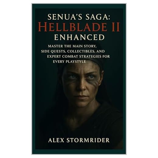 Senua’s Saga:HellbladeII–Enhanced Unofficial Game Guide: Master the MainStory,SideQuests, Collectibles,and Expert Combat Strategies forEvery Playstyle (English Edition)