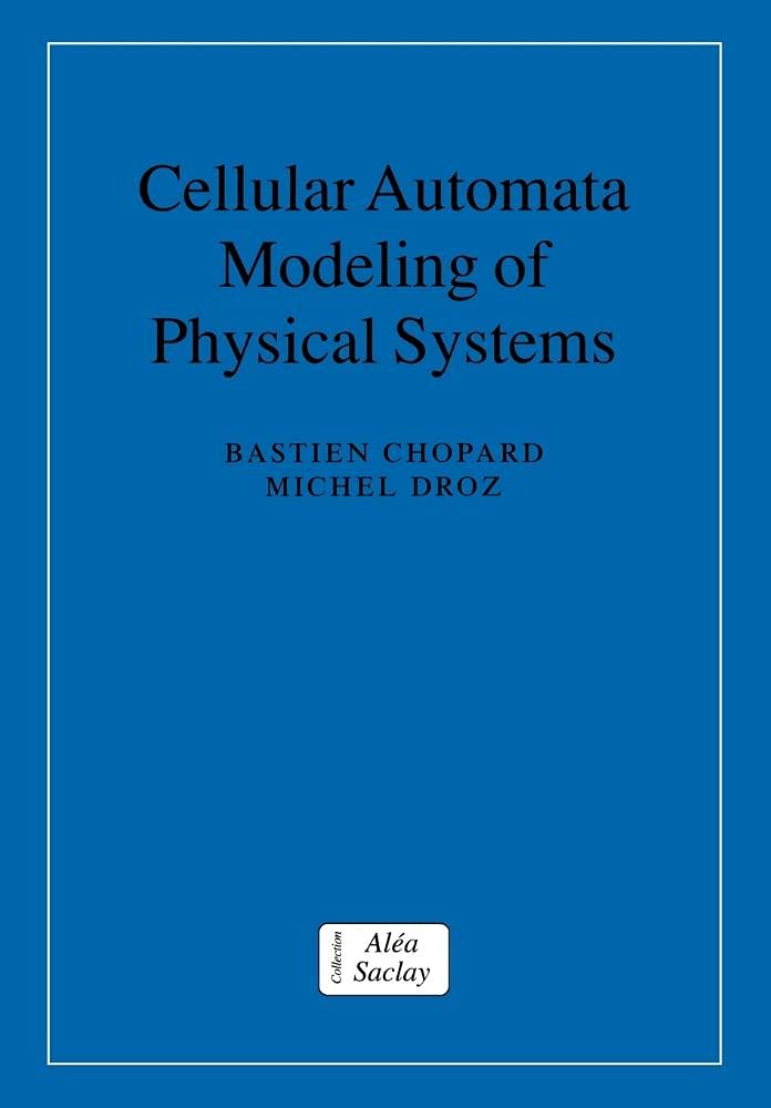 Cellular Automata Mod Phys Systems (Collection Alea-Saclay: Monographs and Texts in Statistical Physics)