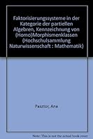 Faktorisierungssysteme in der Kategorie der partiellen Algebren, Kennzeichnung von (Homo)Morphismenklassen (Hochschulsammlung Naturwissenschaft : Mathematik) 3810721190 Book Cover