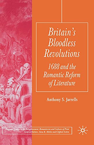 Britain's Bloodless Revolutions: 1688 and the Romantic Reform of Literature