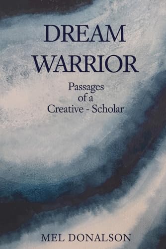 Dream Warrior: Passages of a Creative-Scholar