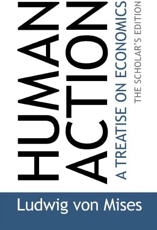 Human Action: The Scholar's Edition by Ludwig von Mises