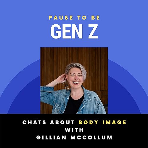 Pause to Be: Gen Z - Episode 5: Body Image