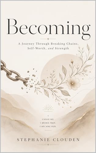 Image of Becoming: A Journey Through Breaking Chains, Self-Worth and Strength: A memoir of resilience, eating disorder recovery, and finding freedom in faith and self-worth.