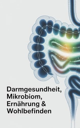 Darmgesundheit, Mikrobiom, Ernährung & Wohlbefinden