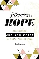 Tenacious Hope: Discovering Joy and Peace in God's Perfect Plan 1723789666 Book Cover