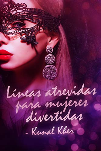 Lineas Atrevidas Para Mujeres Divertidas Una Coleccion De Poemas De Pasion Spanish Edition Ebook Kher Kunal Amazon In Kindle Store
