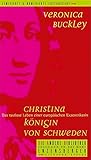 Christina - Königin von Schweden: Das rastlose Leben einer europäischen Exzentrikerin (Die Andere Bibliothek, Band 250) - Veronica Buckley