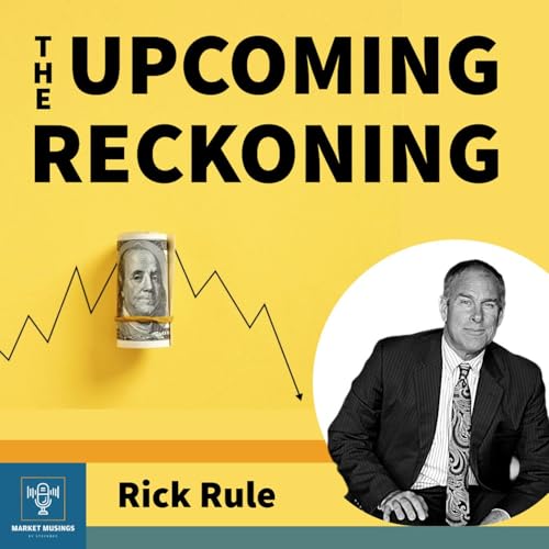 S5 Ep5: Rick Rule Cash & Gold in the Upcoming Reckoning