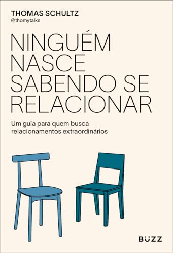 Ninguém nasce sabendo se relacionar: Um guia para quem busca relacionamentos extraordinários
