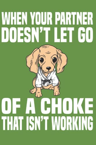 when your Partner doesn’t let go of a choke that isn’t working: 6 x 9 Brazilian Jiu Jitsu Notebook Journal gift idea