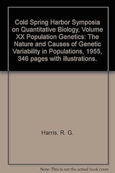 Cold Spring Harbor Symposia in Quantative Biology Volume XX Population Genetics The Nature and Causes of Genetic Variability in Populations