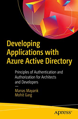 Compare Textbook Prices for Developing Applications with Azure Active Directory: Principles of Authentication and Authorization for Architects and Developers 1st ed. Edition ISBN 9781484250396 by Mayank, Manas,Garg, Mohit