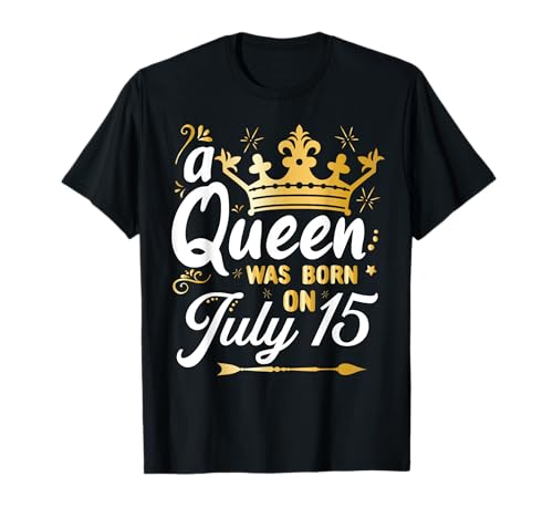 A Queen Was Born on July 15, Queens are born on July 15th T-Shirt