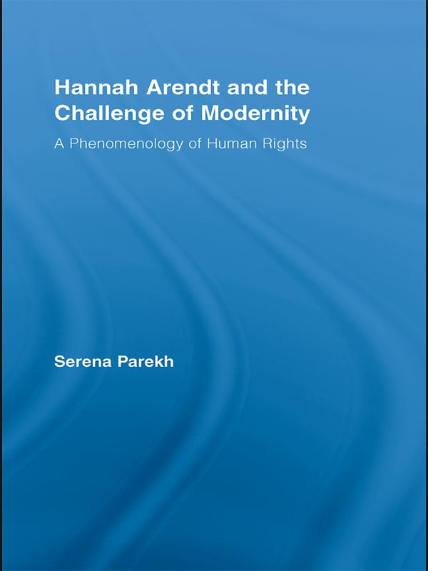 Hannah Arendt and the Challenge of Modernity: A Phenomenology of Human Rights (Studies in Philosophy)      1st Edition, Kindle Edition