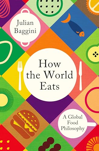 How the World Eats: A Global Food Philosophy (English Edition)