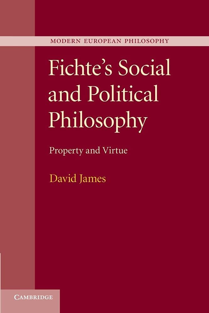 Fichte's Social and Political Philosophy: Property and Virtue (Modern European Philosophy)