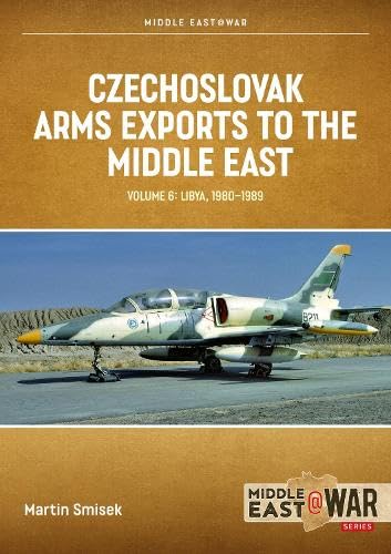 Czechoslovak Arms Exports Volume 6: Libya 1948-1989 (Middle East@War)