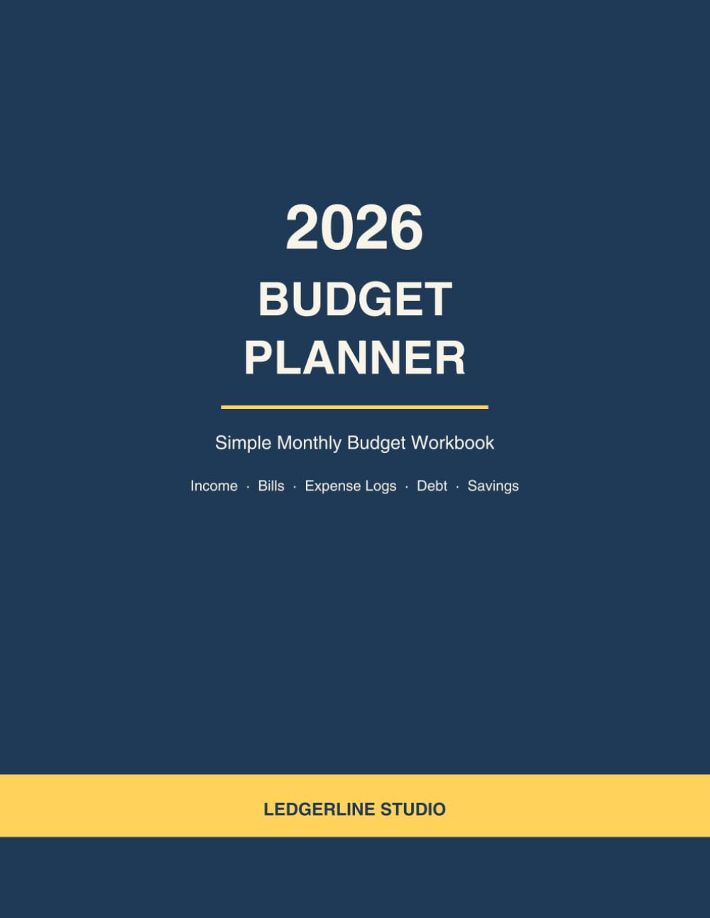 2026 Budget Planner: Simple Monthly Budget Workbook — Income, Bills, Expense Logs, Debt Payoff & Savings Trackers