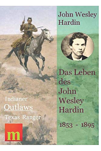 Preisvergleich Produktbild Das Leben des John Wesley Hardin (Indianer, Outlaws, Texas Ranger, Band 2)