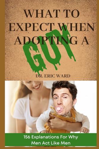 What To Expect When Adopting a Guy: 156 Explanations For