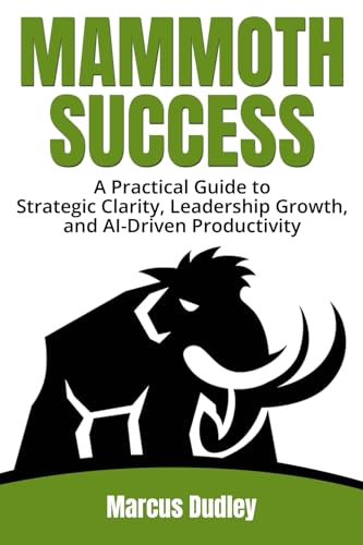 Mammoth Success: A Practical Guide to Strategic Clarity, Leadership Growth,