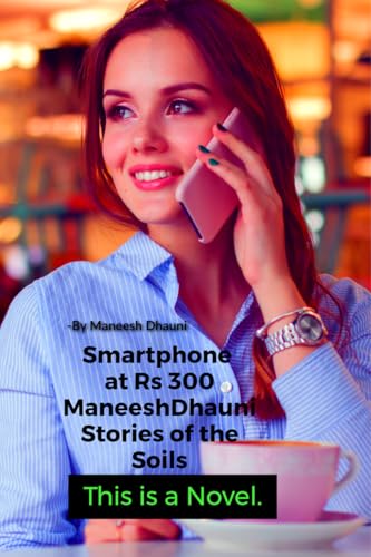 Smartphone at Rs. 300.: ManeeshDhauni Stories of the soil