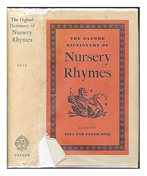 The Oxford dictionary of nursery rhymes / edited by Iona and Peter Opie
