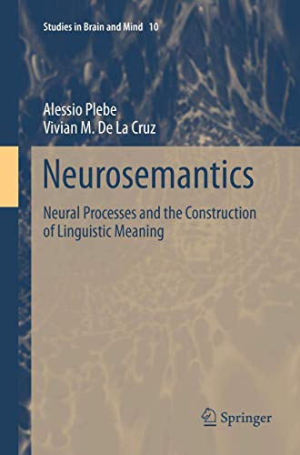 Neurosemantics: Neural Processes and the Construction of Linguistic Meaning (Studies in Brain and Mind, 10)