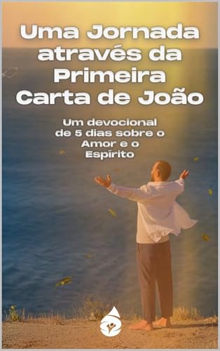 Uma Jornada através da Primeira Carta de João:: Um devocional de 5 dias sobre o Amor e o Espírito (Nossos livros em Português)