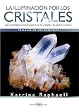  La Iluminación por los Cristales: Las propiedades transformadoras de los cristales y las piedras curativas (SIN COLECCION)