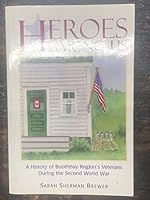 Heroes among us: A history of Boothbay Region's veterans during the Second World War 0965592510 Book Cover