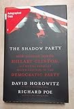 The Shadow Party: How George Soros, Hillary Clinton, And Sixties Radicals Seized Control of the Democratic Party