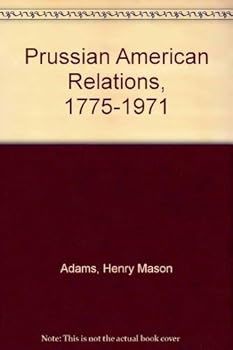 Prussian-American Relations, 1775-1871.