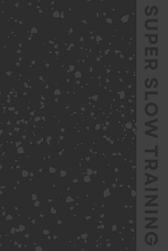 Super Slow Training Protocol Fitness Journal: Learn how to train with the Super Slow Training Protocol