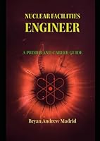 Nuclear Facilities Engineer: A Primer and Career Guide B0CSBG97RJ Book Cover