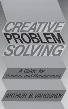 Hardcover Creative Problem Solving: A Guide for Trainers and Management Book