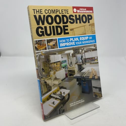 The Complete Woodshop Guide: How to Plan, Equip or Improve